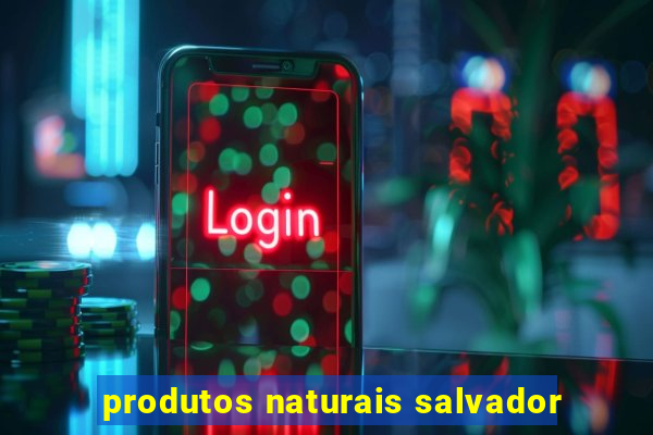 produtos naturais salvador